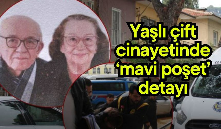 Yaşlı çift cinayetinde ‘mavi poşet’ detayı