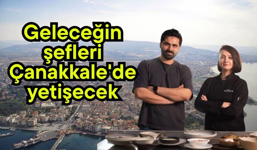 Geleceğin şefleri Çanakkale'de yetişecek