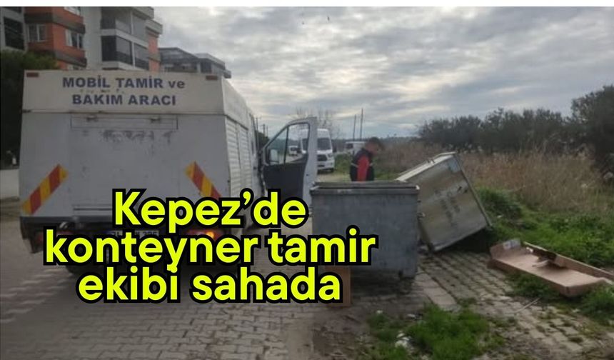 Kepez’de konteyner tamir ekibi sahada