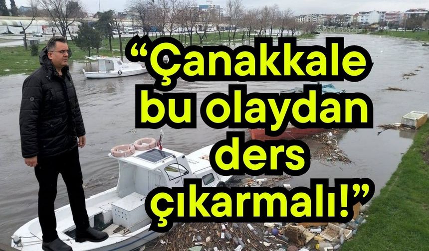 “Çanakkale bu olaydan ders çıkarmalı!”
