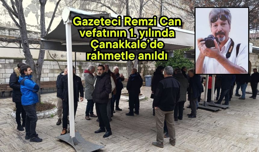 Gazeteci Remzi Can vefatının 1. yılında Çanakkale’de rahmetle anıldı