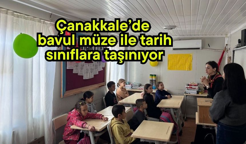 Çanakkale’de bavul müze ile tarih sınıflara taşınıyor