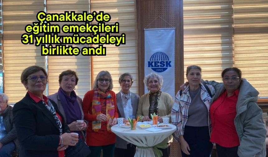 Çanakkale’de eğitim emekçileri 31 yıllık mücadeleyi birlikte andı
