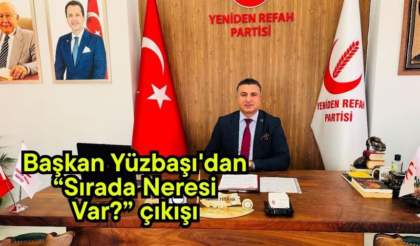 Başkan Yüzbaşı'dan “Sırada Neresi Var?” çıkışı