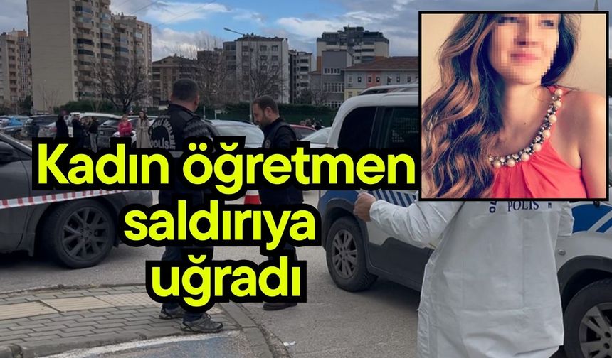 Kadın öğretmen saldırıya uğradı
