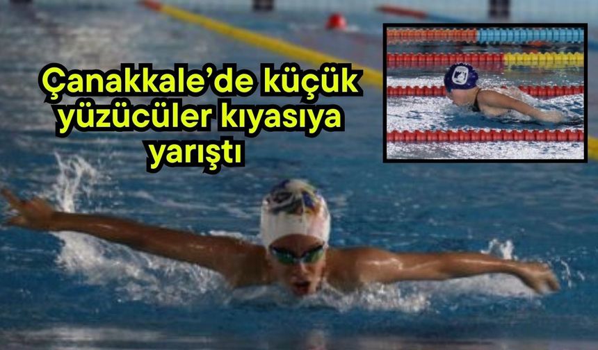Çanakkale’de küçük yüzücüler kıyasıya yarıştı