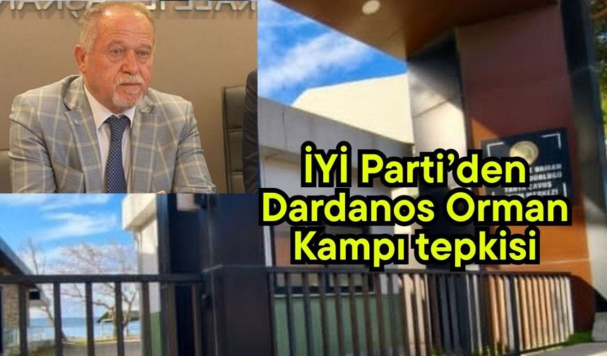 İYİ Parti’den Dardanos Orman Kampı tepkisi