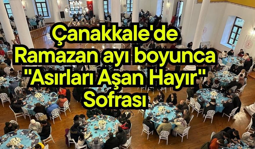 Çanakkale'de Ramazan ayı boyunca "Asırları Aşan Hayır" Sofrası