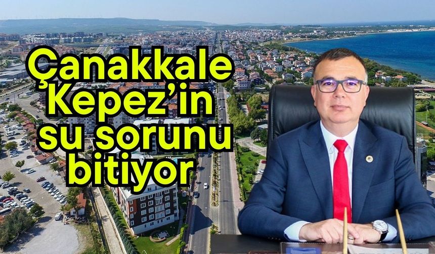 Çanakkale Kepez’in su sorunu bitiyor