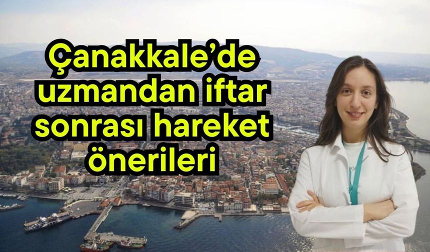 Çanakkale’de uzmandan iftar sonrası hareket önerileri