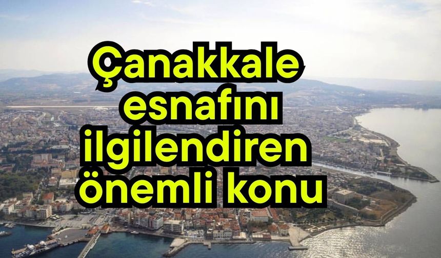 Çanakkale esnafını ilgilendiren önemli konu