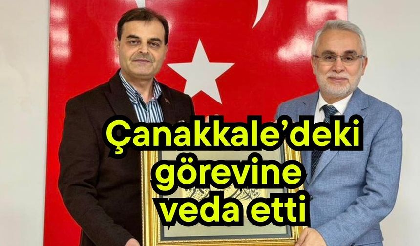 Çanakkale’deki görevine veda etti