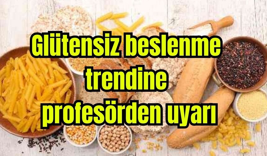Glütensiz beslenme trendine profesörden uyarı
