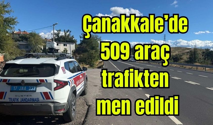 Çanakkale’de 509 araç trafikten men edildi