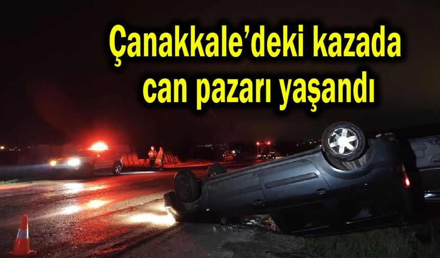 Çanakkale’deki kazada can pazarı yaşandı