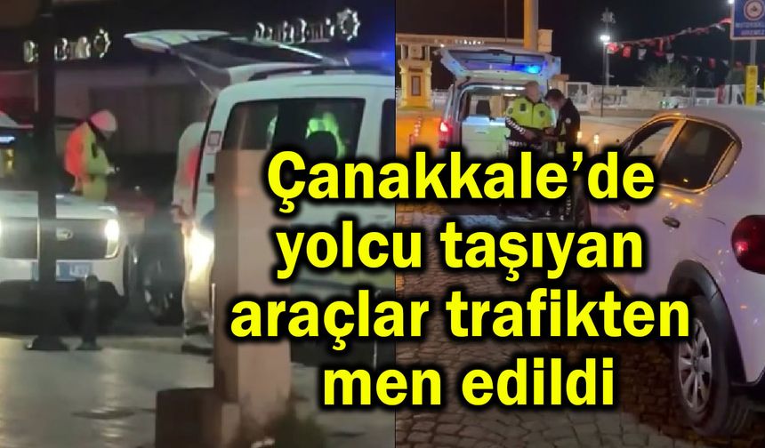 Çanakkale’de yolcu taşıyan araçlar trafikten men edildi