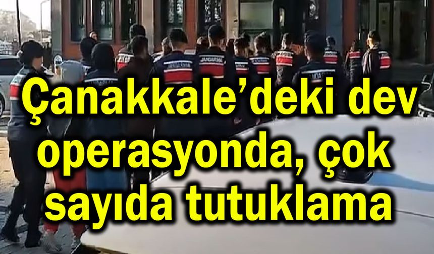 Çanakkale’de çok sayıda tutuklama
