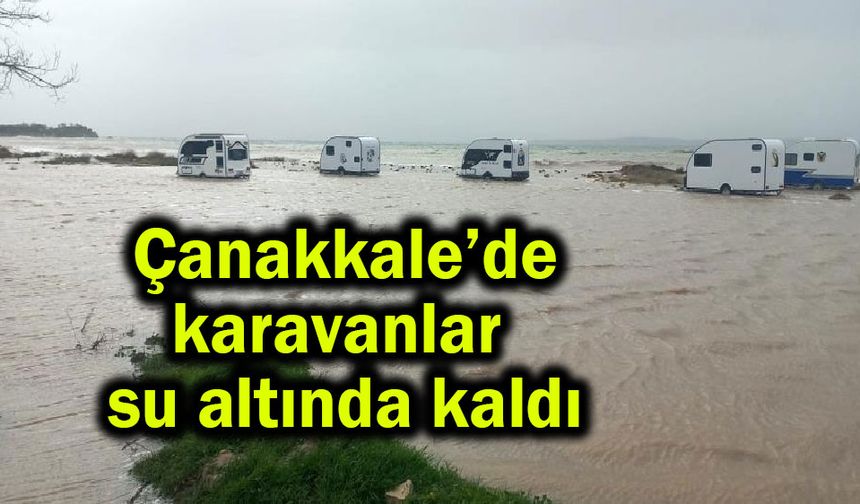 Çanakkale’de karavanlar su altında kaldı (Video)