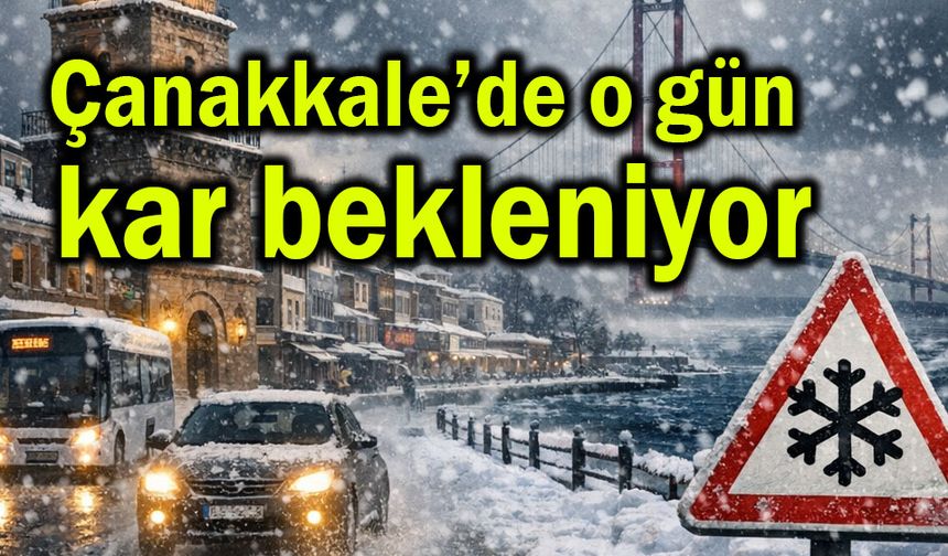 Çanakkale’de o gün kar bekleniyor