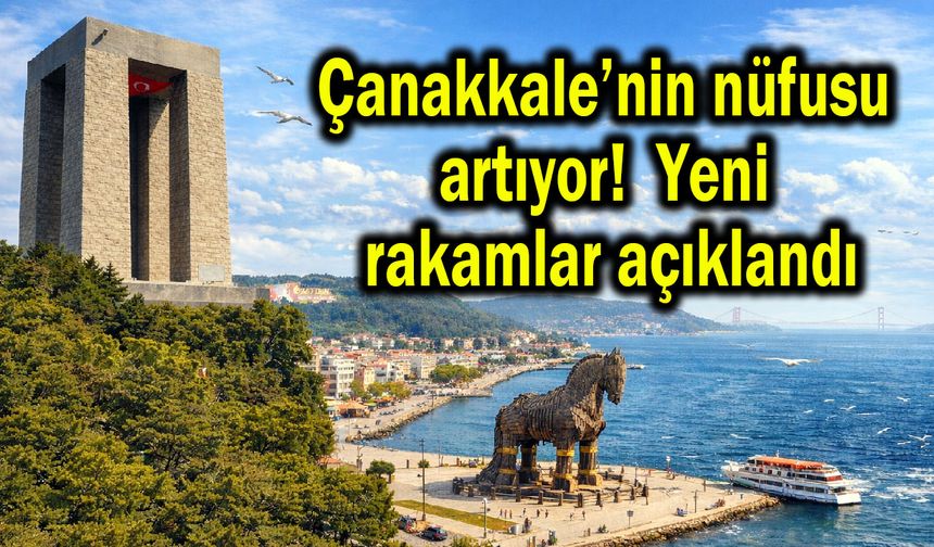 Çanakkale’nin nüfusu artıyor! Yeni rakamlar açıklandı