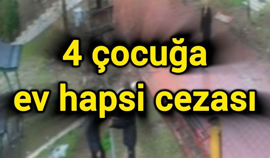 4 çocuğa ev hapsi cezası