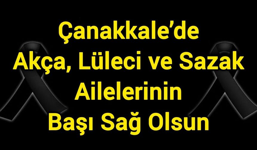 Çanakkale’de Akça, Lüleci ve Sazak Ailelerinin Başı Sağ Olsun