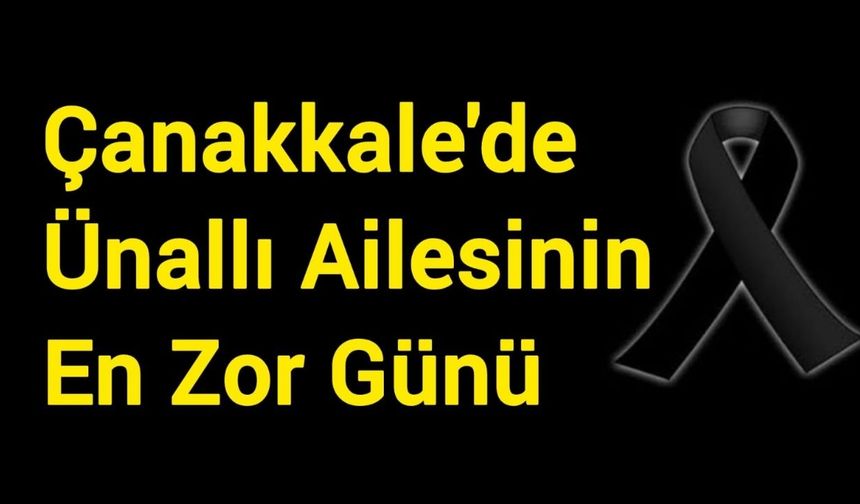Çanakkale'de Ünallı Ailesinin En Zor Günü