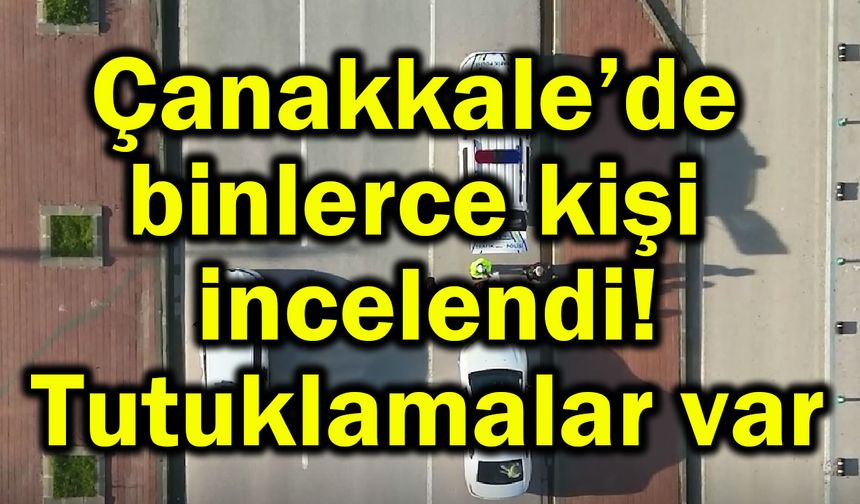 Çanakkale’de binlerce kişi incelendi!