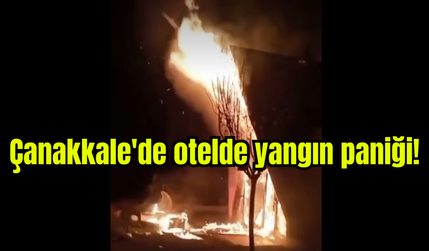 Çanakkale'de otelde yangın paniği!