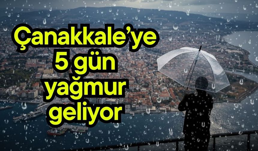 Çanakkale’ye 5 gün yağmur geliyor