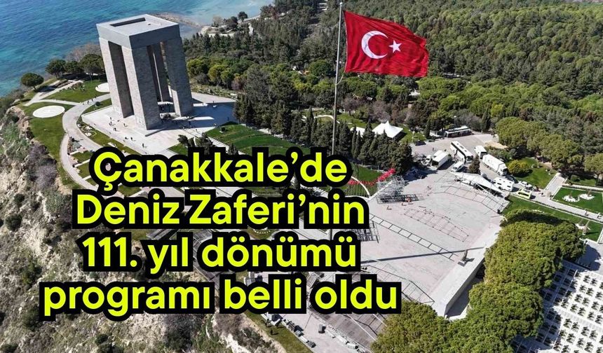 Çanakkale’de Deniz Zaferi’nin 111. yıl dönümü programı belli oldu