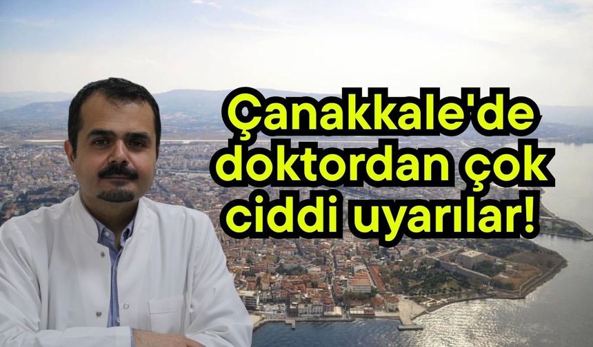 Çanakkale'de doktordan çok ciddi uyarılar!