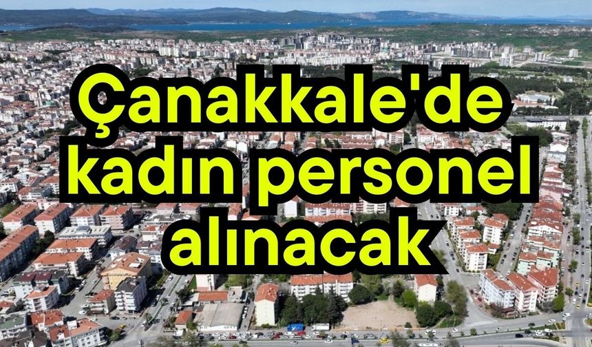 Çanakkale'de kadın personel alınacak