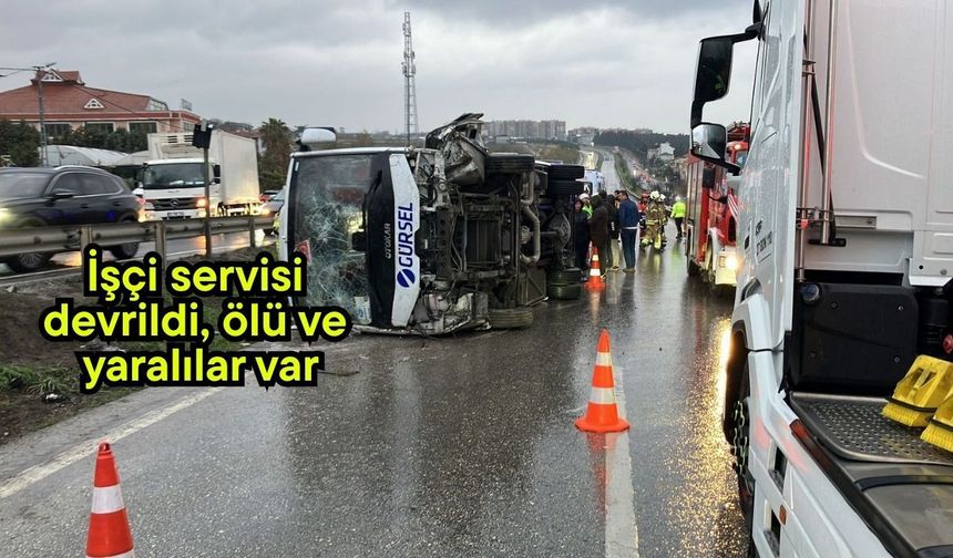 İşçi servisi devrildi, ölü ve yaralılar var
