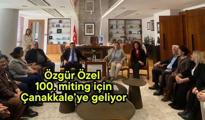 Özgür Özel 100. miting için Çanakkale’ye geliyor