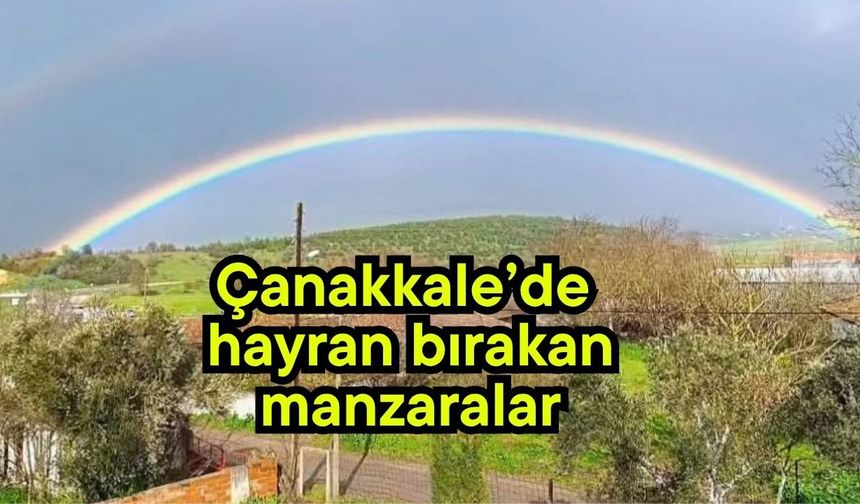 Çanakkale’de hayran bırakan manzaralar