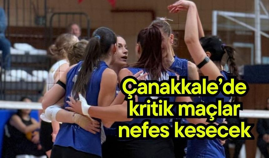 Çanakkale’de kritik maçlar nefes kesecek