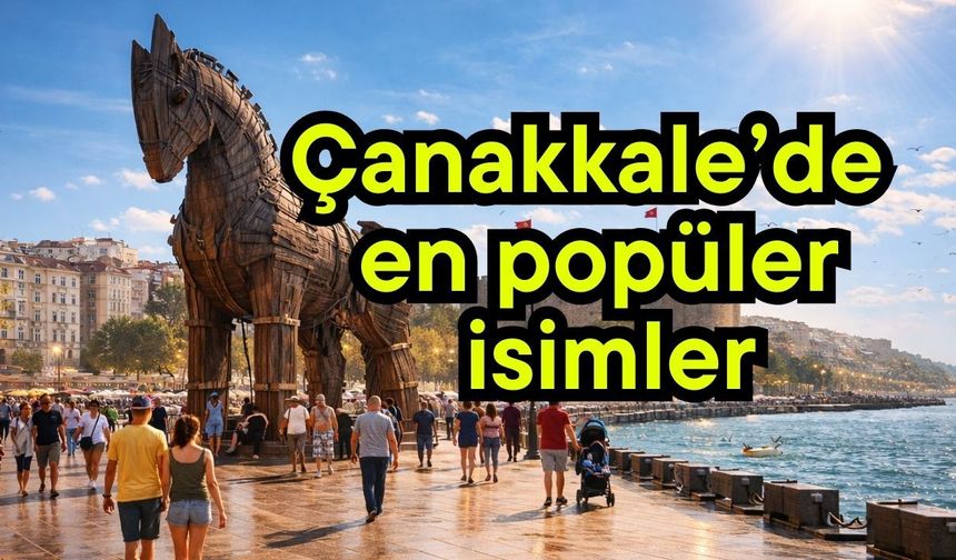 Çanakkale’de en popüler isimler