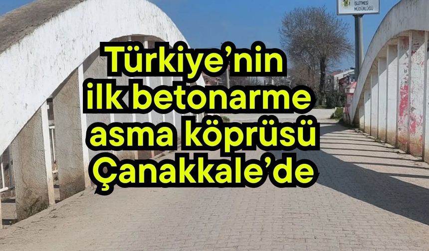 Türkiye’nin ilk betonarme asma köprüsü Çanakkale’de