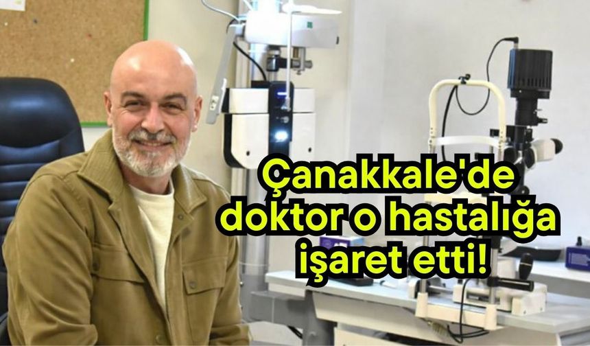 Çanakkale'de doktor o hastalığa işaret etti!