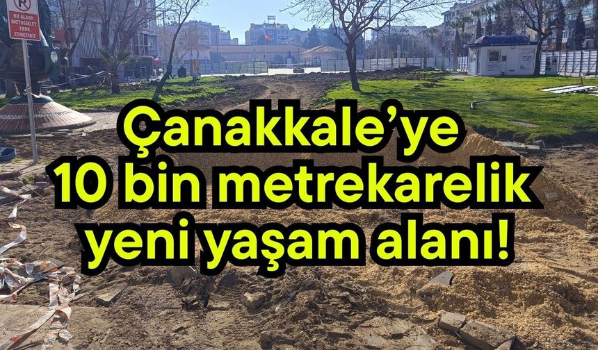 Çanakkale’ye 10 bin metrekarelik yeni yaşam alanı!