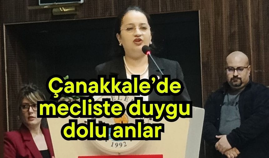 Çanakkale’de mecliste duygu dolu anlar