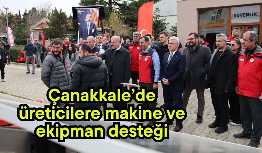 Çanakkale’de üreticilere makine ve ekipman desteği