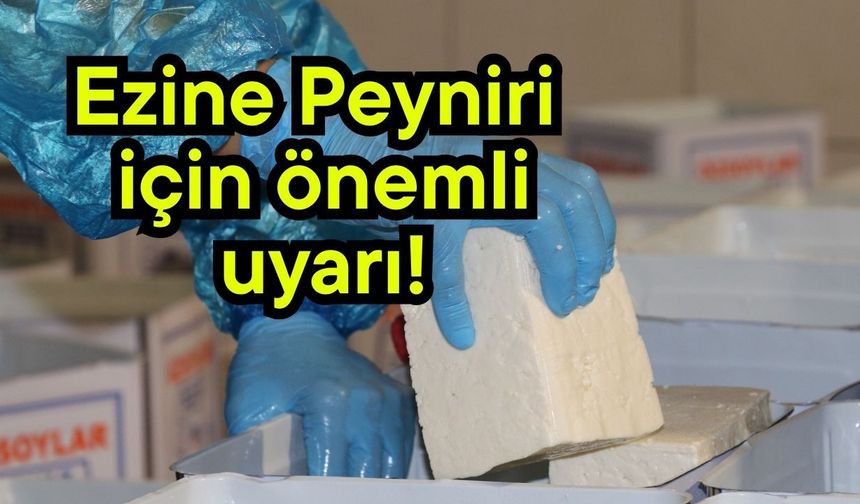 Ezine Peyniri önemli için uyarı!