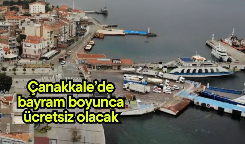 Çanakkale’de bayram boyunca ücretsiz olacak
