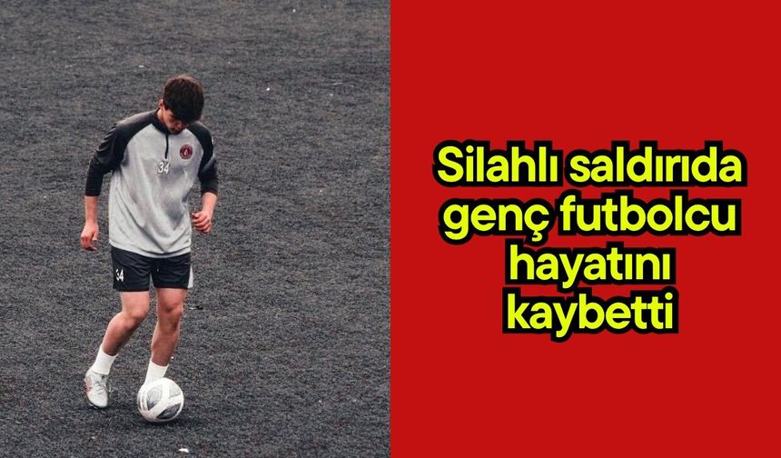 Silahlı saldırıda genç futbolcu hayatını kaybetti (Video)