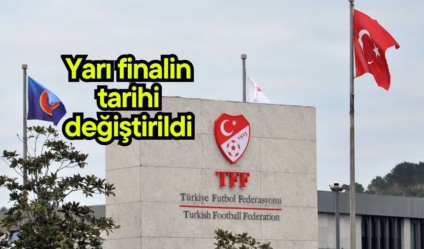 Yarı finalin tarihi değiştirildi