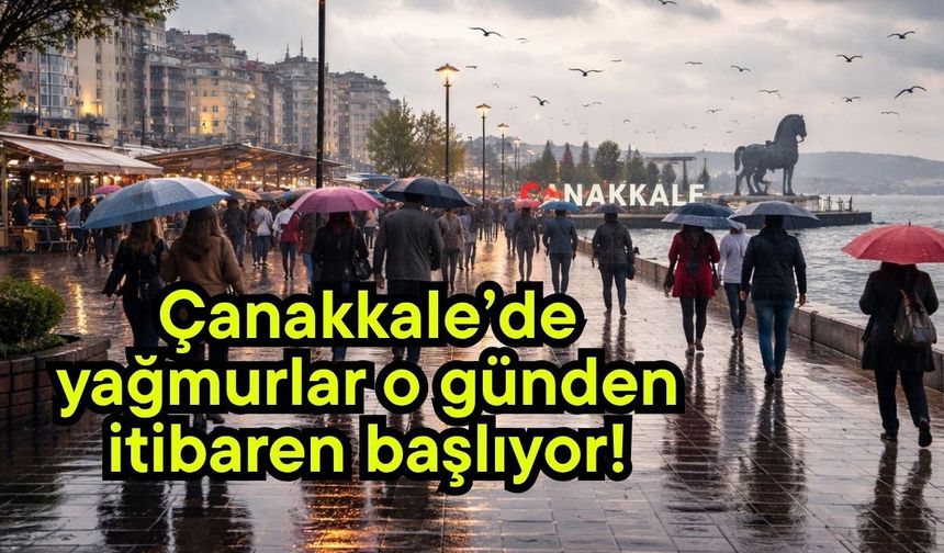 Çanakkale’de yağmurlar o günden itibaren başlıyor!