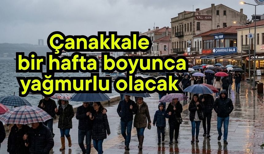 Çanakkale bir hafta boyunca yağmurlu olacak