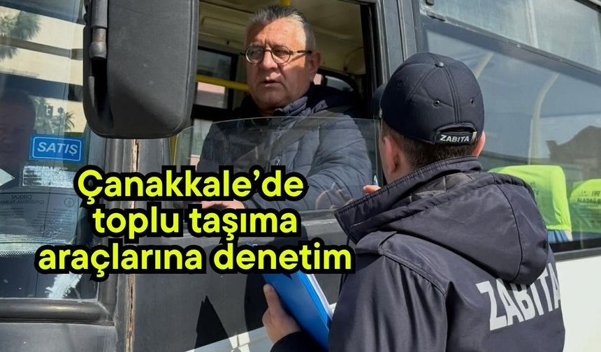 Çanakkale’de toplu taşıma araçlarına denetim